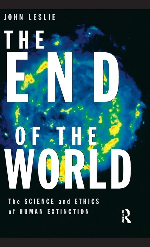 The End of the World: The Science and Ethics of Human Extinction