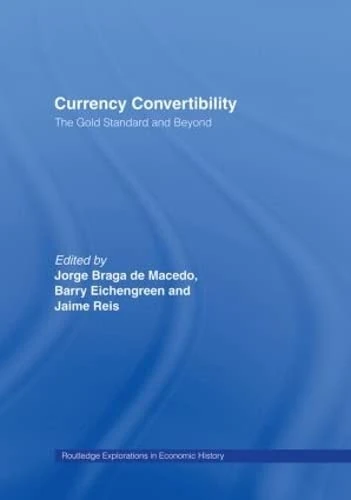Routledge Currency Convertibility: The Gold Standard and Beyond