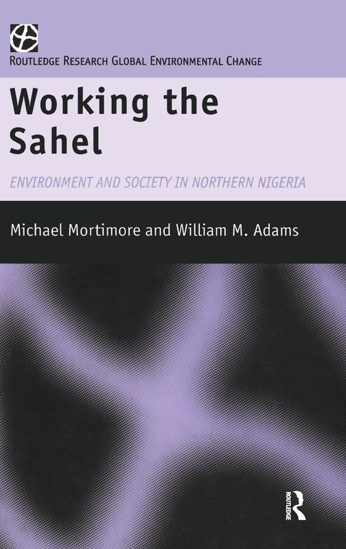Working the Sahel: Environment and Society in Northern Nigeria (Global Environmental Change (Hardcover)) - Image 1