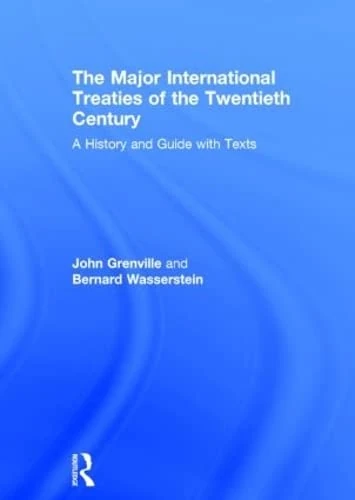 The Major International Treaties of the Twentieth Century: A History and Guide with Texts
