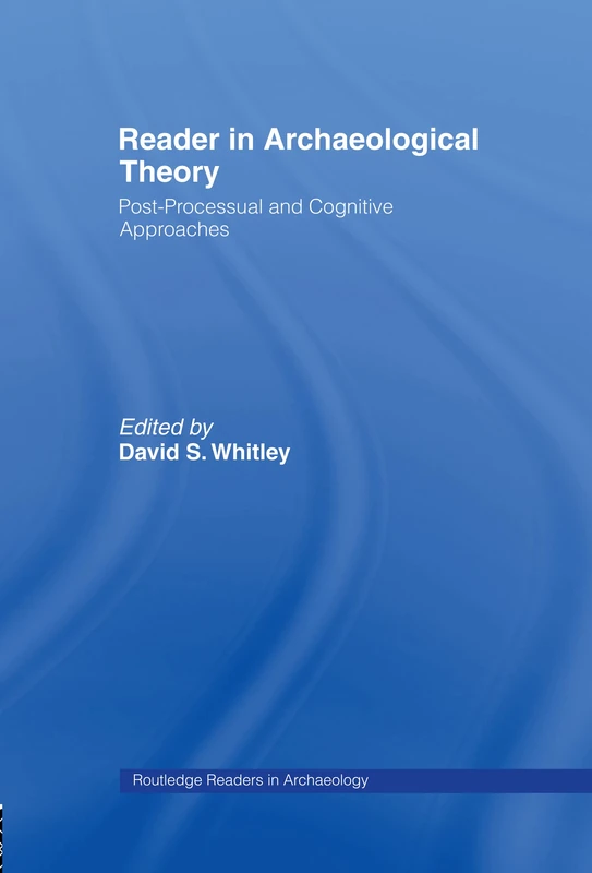 Reader in Archaeological Theory: Post-Processual and Cognitive Approaches (Routledge Readers in Archaeology)