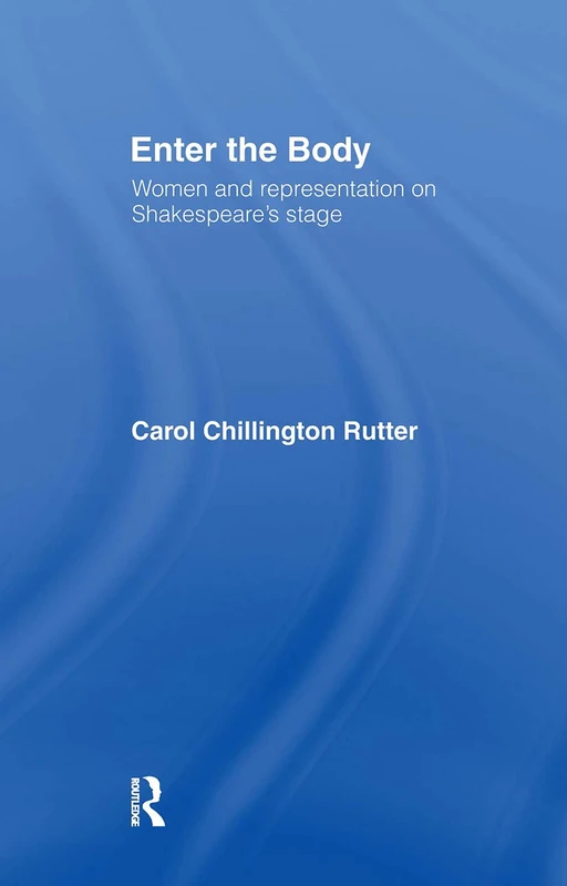 Routledge - Enter The Body: Women and Representation on Stage