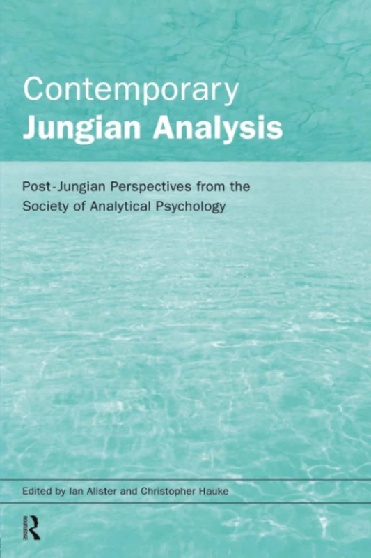 Contemporary Jungian Analysis: Post-Jungian Perspectives from the Society of Analytical Psychology