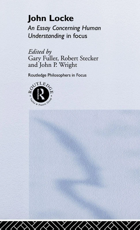 John Locke: En Essay Concerning Human Understanding in Focus (Routledge Philosophers in Focus Series)
