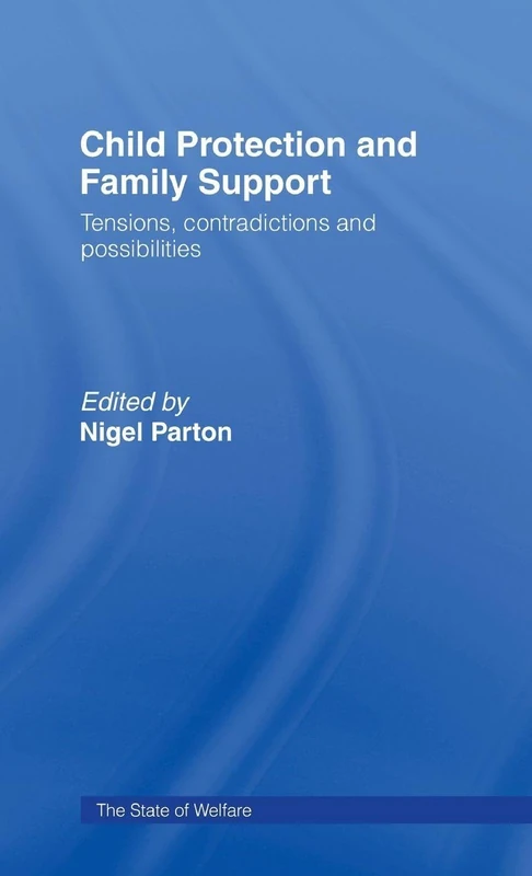 Child Protection and Family Support: Tensions, Contradictions and Possibilities (Routledge Essentials for Nurses)