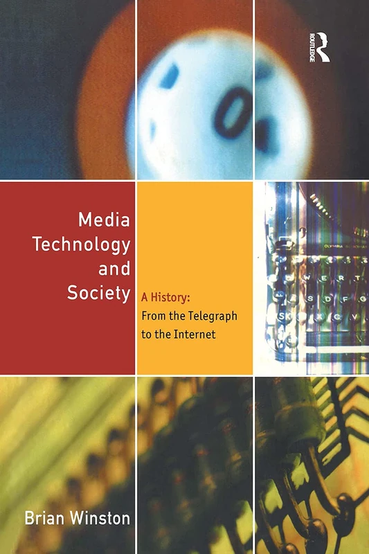 Media, Technology and Society: A History - From the Telegraph to the Internet