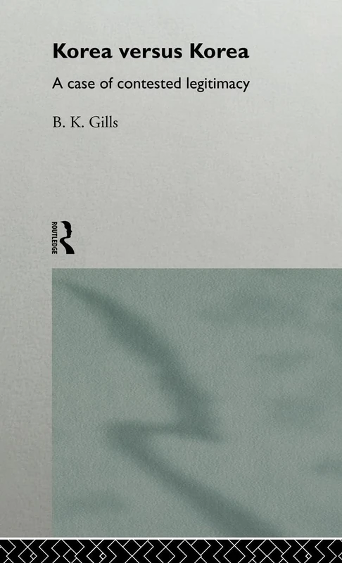 Korea versus Korea: A Case of Contested Legitimacy (Politics in Asia)