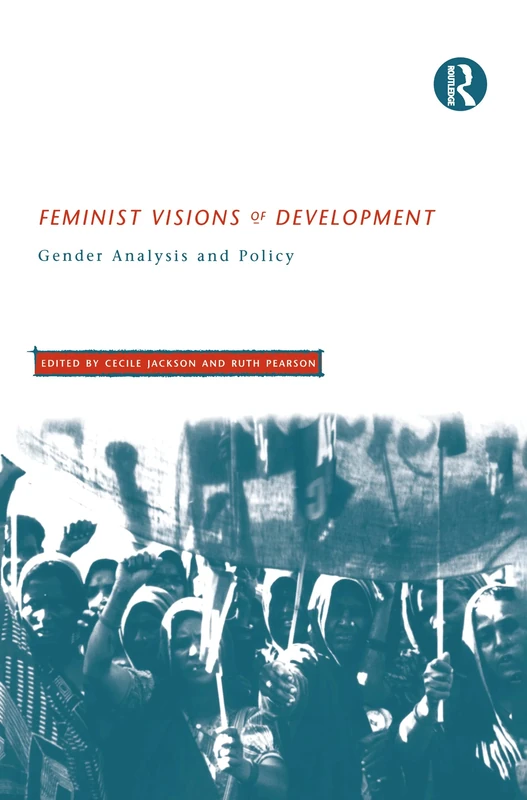 Feminist Visions of Development: Gender Analysis and Policy (Routledge Studies in Development Economics)