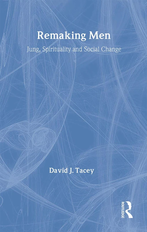 Remaking Men: Jung, Spirituality and Social Change