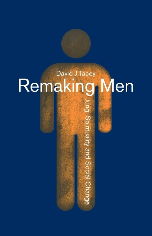 Remaking Men: Jung, Spirituality and Social Change