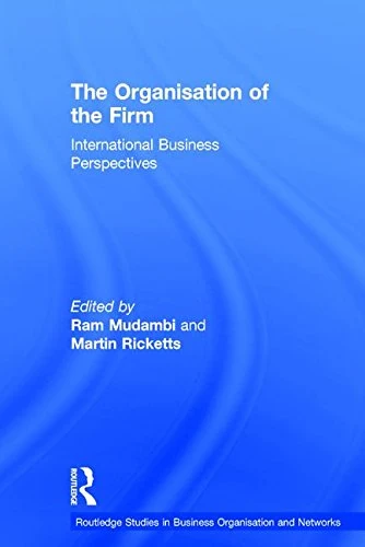 The Organisation of the Firm: International Business Perspectives (Routledge Studies in Business Organizations and Networks)