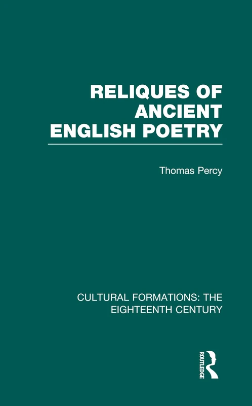 Reliques of Ancient English Poetry (Cultural Formations: The Eighteenth Century)