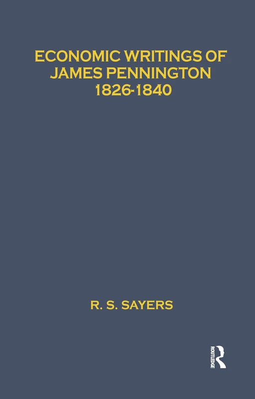 Economic Writings of James Pennington: 1826-1840: 12 (London School of Economics Scarce Tracts in Economics Series)