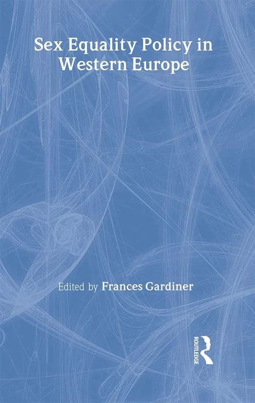 Sex Equality Policy in Western Europe (Routledge/ECPR Studies in European Political Science)
