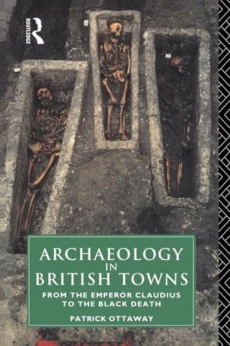 Archaeology in British Towns: From the Emperor Claudius to the Black Death