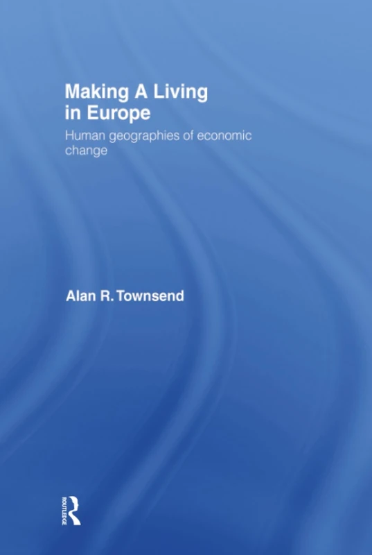Making a Living in Europe: Human Geographies of Economic Change