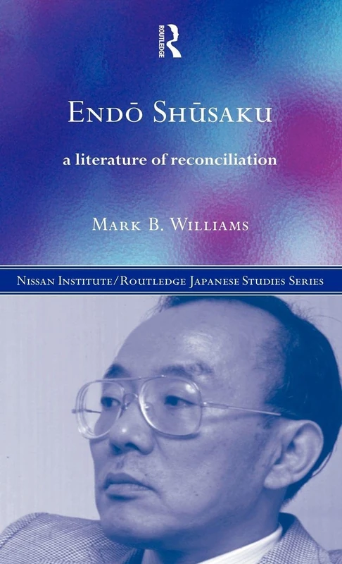 Routledge Endo Shusaku: A Literature of Reconciliation