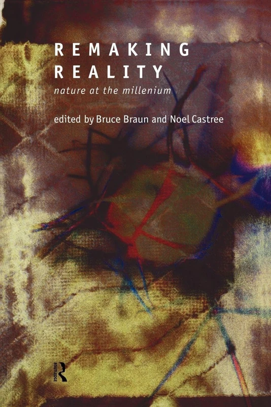 Remaking Reality: Nature at the Millenium