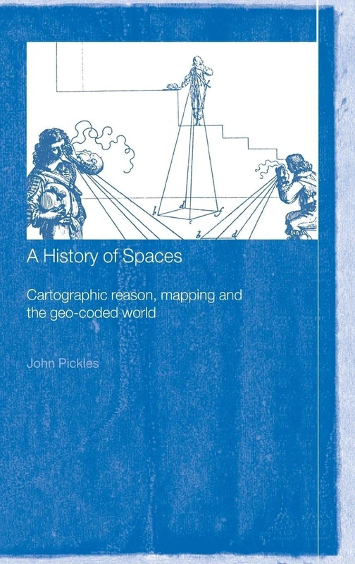 A History of Spaces: Cartographic Reason, Mapping and the Geo-Coded World (Frontiers of Human Geography)