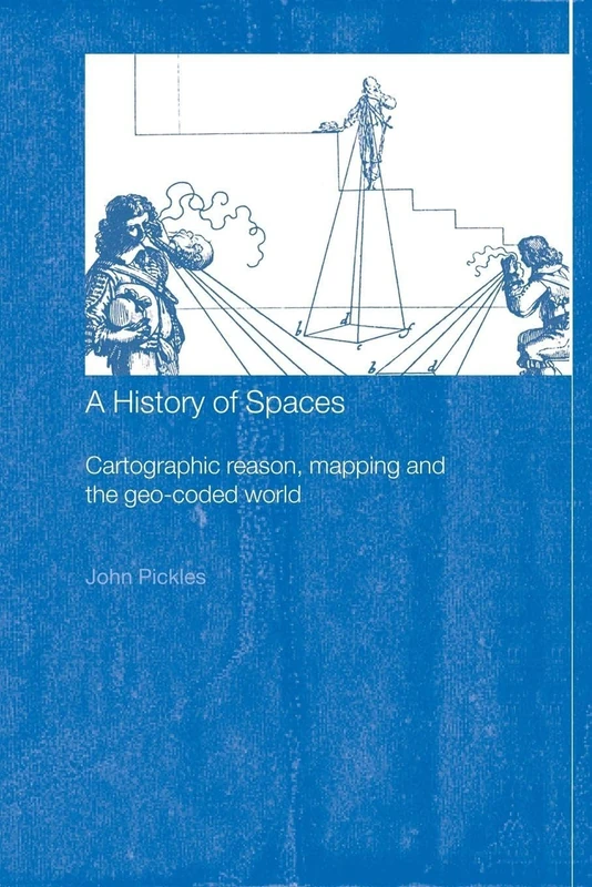 A History of Spaces: Cartographic Reason, Mapping and the Geo-Coded World (Frontiers of Human Geography)
