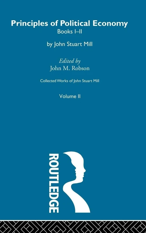 Routledge Collected Works of John Stuart Mill: Principles Vol A