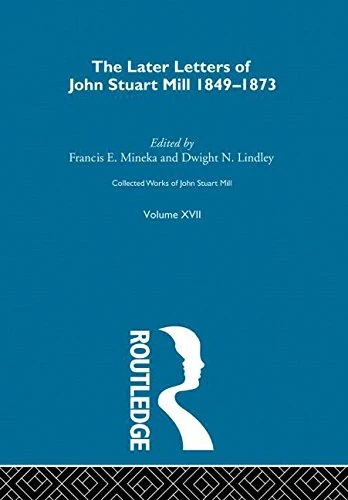Collected Works of John Stuart Mill: XVII. Later Letters 1848 - 1873 Vol D