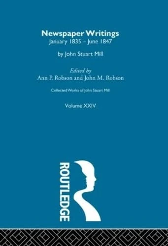 Collected Works of John Stuart Mill: XXIV. Newspaper Writings Vol C