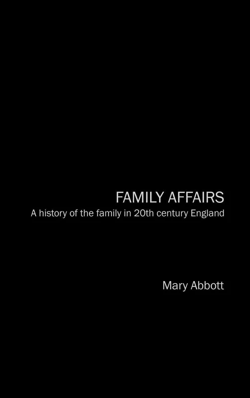 Family Affairs: A History of the Family in Twentieth-Century England