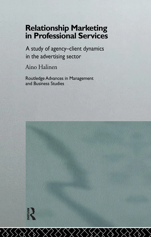 Relationship Marketing in Professional Services: A Study of Agency-Client Dynamics in the Advertising Sector (Routledge Advances in Management and Business Studies) - Image 1