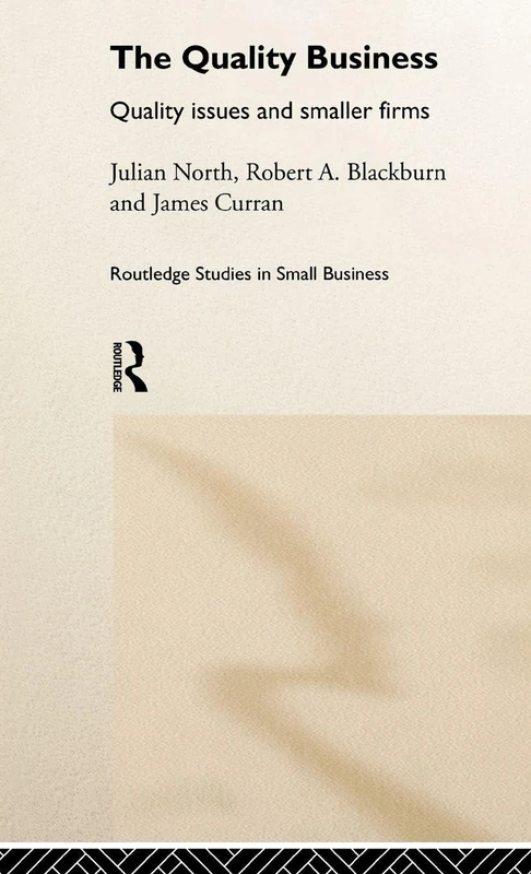 The Quality Business: Quality Issues in the Smaller Firm: 3 (Routledge Studies in Entrepreneurship and Small Business)