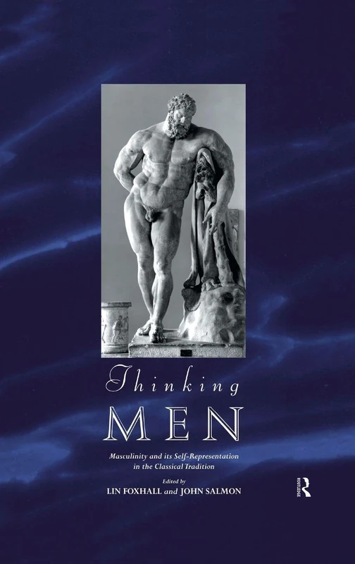 Thinking Men: Masculinity and its Self-Representation in the Classical Tradition: 7 (Leicester-Nottingham Studies in Ancient Society)