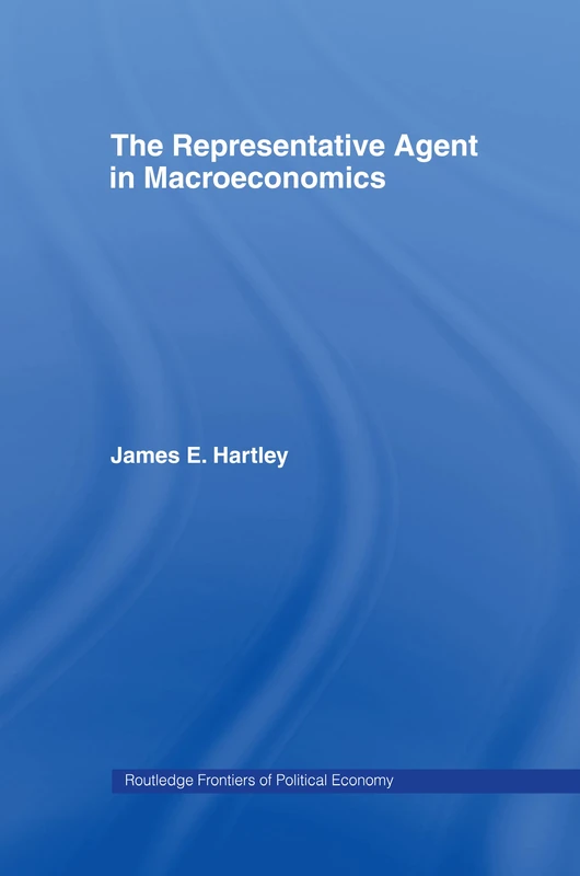 The Representative Agent in Macroeconomics: 10 (Routledge Frontiers of Political Economy) - Image 1