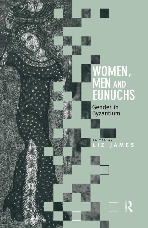 Women, Men and Eunuchs: Gender in Byzantium