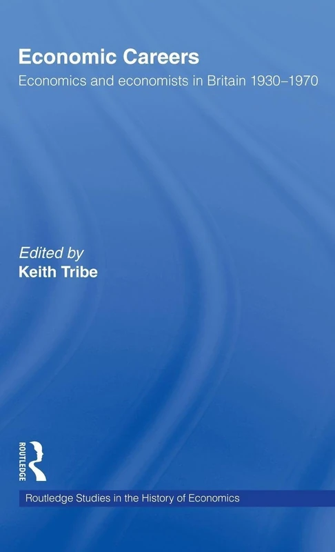 Economic Careers: Economics and Economists in Britain 1930-1970: 14 (Routledge Studies in the History of Economics)