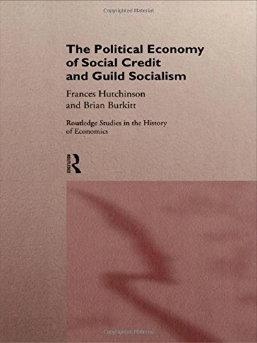The Political Economy of Social Credit and Guild Socialism (Routledge Studies in the History of Economics)