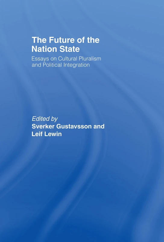 The Future of the Nation-State: Essays on Cultural Pluralism and Political Integration (Routledge Advances in International Political Economy)