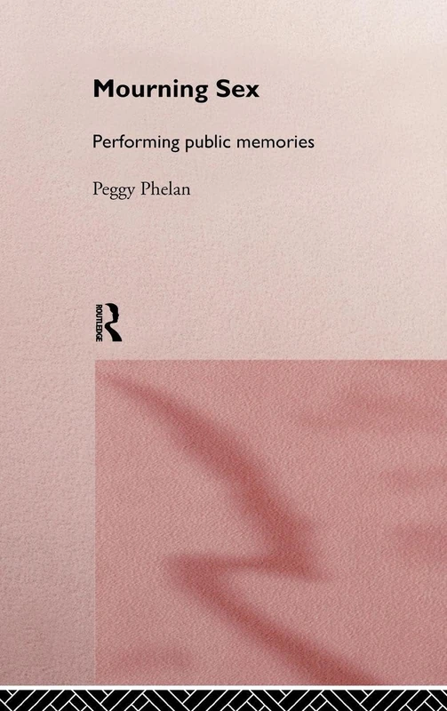 Routledge Mourning Sex: Performing Public Memories Book
