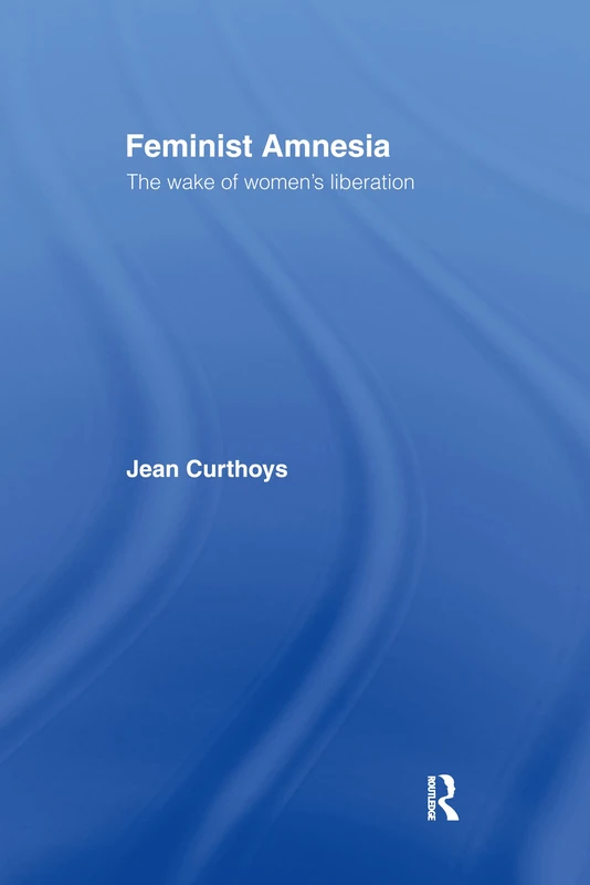 Feminist Amnesia: The Wake of Women's Liberation