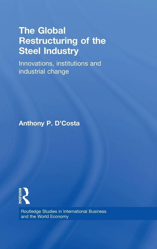 Routledge - The Global Restructuring of the Steel Industry