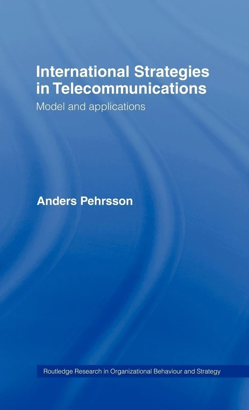 International Strategies in Telecommunications: Models and Applications: 02 (Routledge Research in Strategic Management)