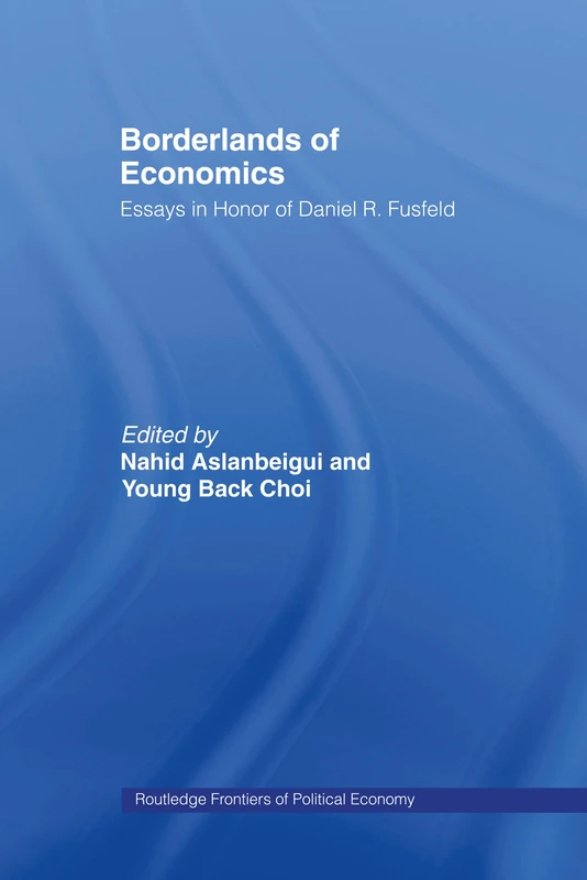 Borderlands of Economics: Essays in Honour of Daniel R. Fusfeld: 11 (Routledge Frontiers of Political Economy)