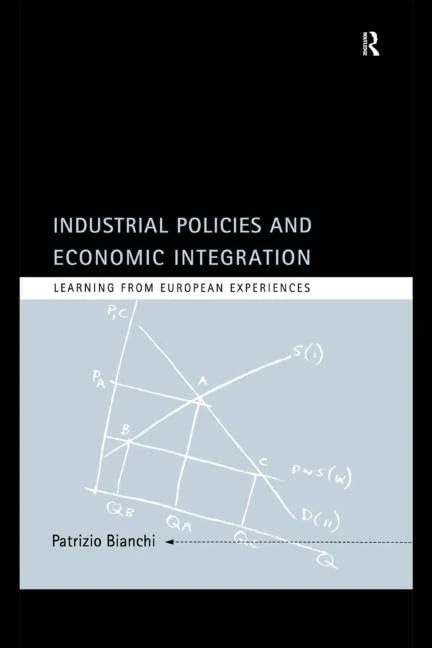 Industrial Policies and Economic Integration: Learning From European Experiences (Industrial Economic Strategies for Europe)