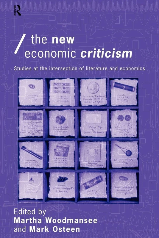 The New Economic Criticism: Studies at the interface of literature and economics (Economics as Social Theory)