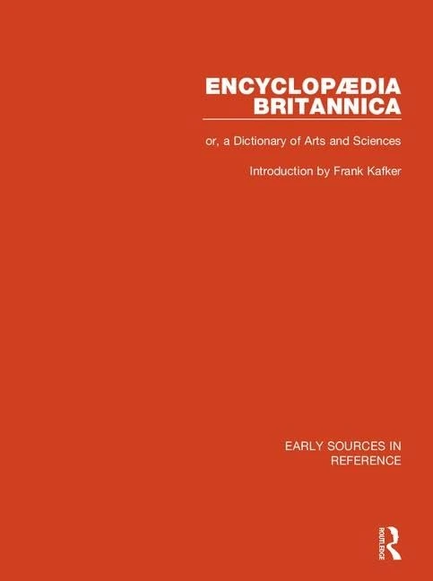Encyclopaedia Britannica, or a Dictionary of Arts and Sciences: Or a Dictionary of Arts & Sciences (Early Sources in Reference)