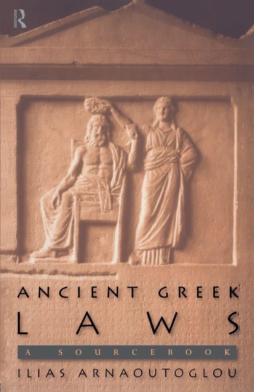 Ancient Greek Laws: A Sourcebook (Routledge Sourcebooks for the Ancient World)