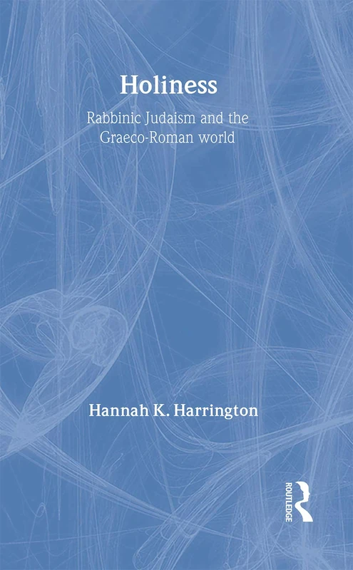 Routledge - Holiness: Rabbinic Judaism in the Graeco-Roman World