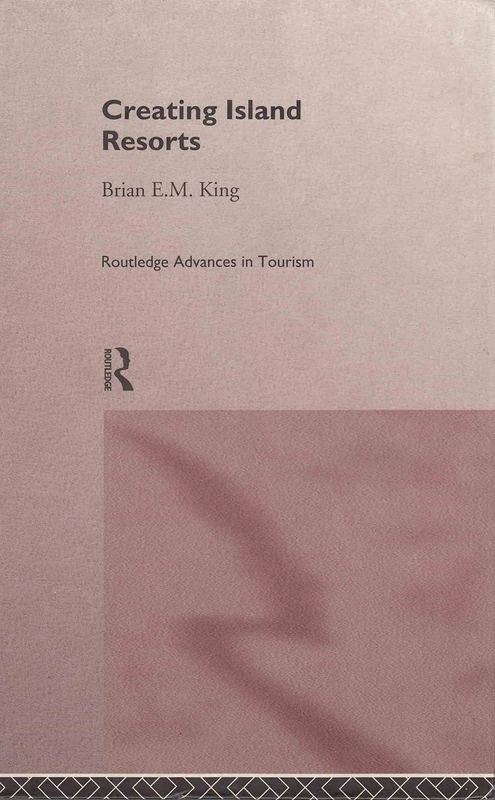 Creating Island Resorts (Routledge Advances in Tourism)