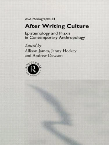 After Writing Culture: Epistemology and Praxis in Contemporary Anthropology (ASA Monographs)