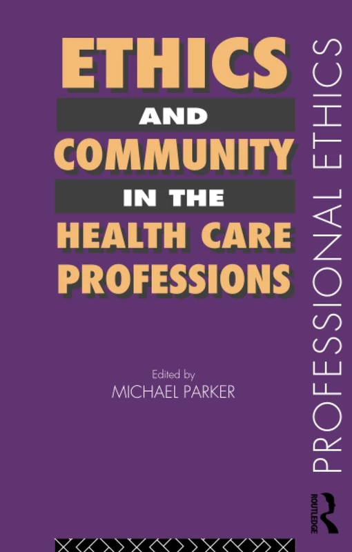 Ethics and Community in the Health Care Professions (Professional Ethics)