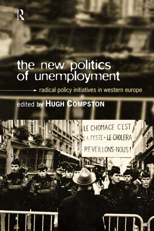 The New Politics of Unemployment: Radical Policy Initiatives in Western Europe (Routledge/ECPR Studies in European Political Science)